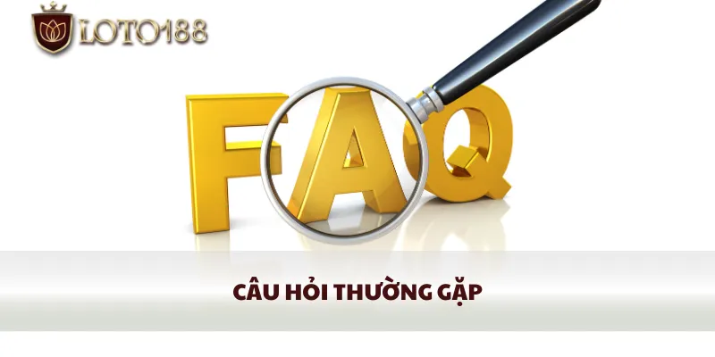 Những câu hỏi thường gặp tại Loto188