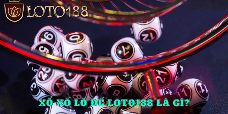 Xổ số và lô đề LOTO188 là gì?