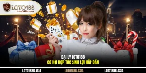 Đại Lý LOTO188 | Cơ Hội Hợp Tác Sinh Lợi Hấp Dẫn