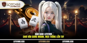 Dân Gian LOTO188 - Chơi Ván Game Nhanh, Mẹo Thắng Liền Tay