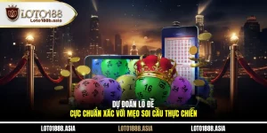 Dự Đoán Lô Đề Cực Chuẩn Xác Với Mẹo Soi Cầu Thực Chiến