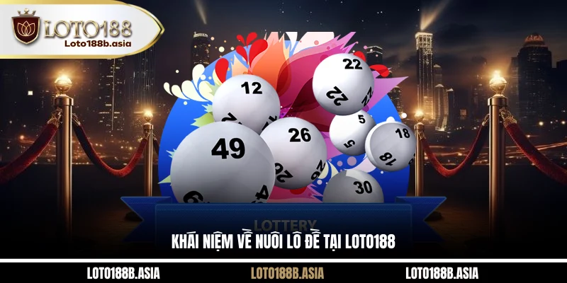 Khái niệm về nuôi lô đề tại LOTO188