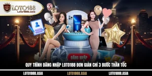 Quy Trình Đăng Nhập LOTO188 Đơn Giản Chỉ 3 Bước Thần Tốc