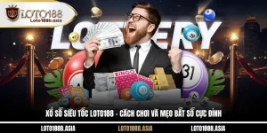 Xổ Số Siêu Tốc LOTO188 - Cách Chơi Và Mẹo Bắt Số Cực Đỉnh